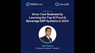 WBSP611: Grow Your Business by Learning the Top 10 Food & Beverage ERP Systems in 2024 w/ Sam Gupta