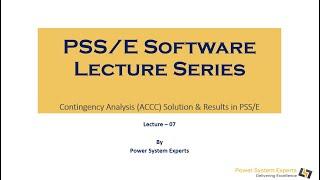 PSS/E Lecture Series - Lecture: 07 Contingency Analysis (ACCC) Solution & Results in PSS/E