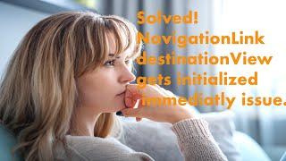 SOLVED! NavigationLink loads destination view immediately. SwiftUI 2.0