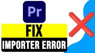 How to FIX IMPORTER REPORTED a GENERIC ERROR in Premiere Pro 2024 | Import Error Solution