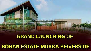 GRAND LAUNCHING OF ROHAN ESTATE MUKKA REIVERSIDE