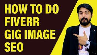 How to do Fiverr gig image SEO to rank Fiverr gig?