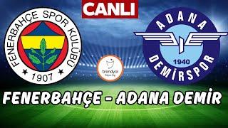 FENERBAHÇE ADANA DEMİRSPOR MAÇI CANLI İZLE