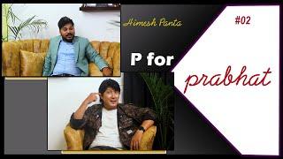 P for Prabhat| Episode 02| with Himesh Panta | कान्तिपुर लाई जोक गर्न नपाउनु ?