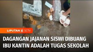 Viral! Dagangan Siswi Dibanting Ibu Kantin di Brebes | Liputan 6