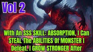 With An SSS SKILL: ABSORPTION, I Can STEAL The ABILITIES Of MONSTER I Defeat. I GROW STRONGER After