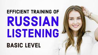 Efficient training of Spoken RUSSIAN LISTENING — Basic Level