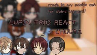 LUPIN TRIO REACT ||+ CHUUYA|| (check description to see video info)