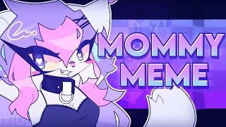 // MOMMY // {MEME}