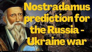 Nostradamus prediction for the Russia Ukraine war