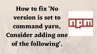 How to fix 'No version is set to command yarn, Consider adding one of the following'