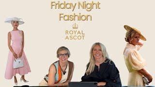 Friday Night Fashion - Royal Ascot 2024