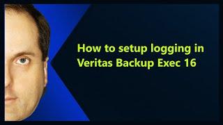 How to setup logging in Veritas Backup Exec 16