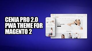 Upgrade to Cenia Pro 2.0 PWA Theme for your Magento 2 e-commerce Store - Discover The All New Look!
