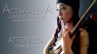 Attention Charlie Puth Violin & Guitar cover by Aciw Alexa (Garage Session Series)