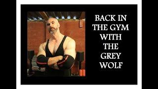 BACK IN THE GYM WITH THE GREY WOLF