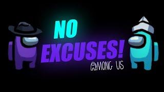 NO EXCUSES! | Among Us