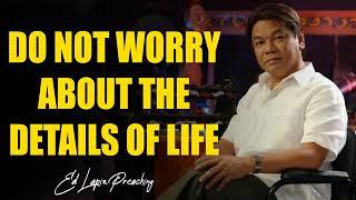 DO NOT WORRIES ABOUT THE DETAILS OF LIFE by Pastor Ed Lapiz | Pastor Ed Lapiz OFW