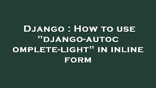 Django : How to use "django-autocomplete-light" in inline form