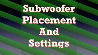 Subwoofer placement and settings
