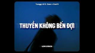  Thuyền Không Bến Đợi - Trungg I.U ft. Czee x CaoTri | Lofi Lyrics