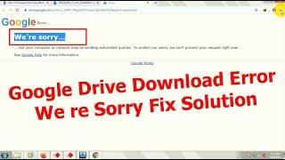 How To Fix Google Drive Download Error We're Sorry Error