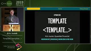 template＜template...＞- Kris Jusiak - C++Now 2019