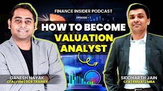 How To Become Valuation Analyst Ft. Siddharth Jain, CFA, FMVA, MBA | Finance Insider Podcast Ep. 1