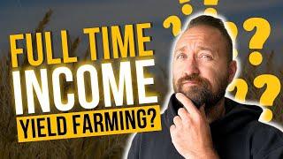 Make a full time income Yield Farming? Crypto Passive Income