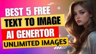 Top 5 Best FREE AI Text to Image Generators | Create Unlimited HQ Images Without Watermarks & Limits