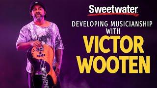 Victor Wooten on Developing Your Musicianship