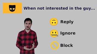 On Grindr, what to do when not interested in the guy. Reply, Ignore, or Block?