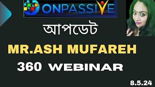 #ONPASSIVE|UPDATES|MR.ASH MUFAREH|OP-360 WEBINAR