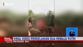 Viral! Video Perkelahian Dua Remaja Putri di Buleleng karena Rebutan Pacar #iNewsSiang 23/11