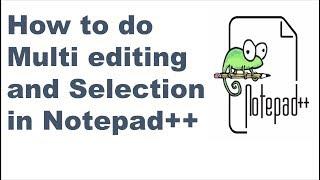 How to do Multi editing and Selection in Notepad++ ? || Notepad++ tips and tricks