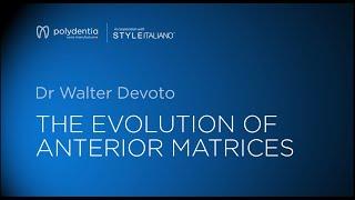 Polydentia & Dr Walter Devoto - The evolution of anterior matrices