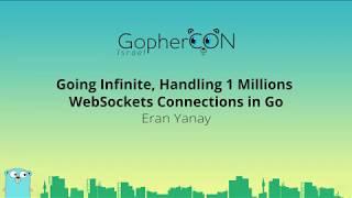 Going Infinite, handling 1 millions websockets connections in Go / Eran Yanay