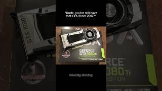 POV: It's 2025 and you still have a GTX 1080 Ti