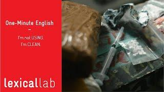 ONE-MINUTE ENGLISH: I'm CLEAN . I'm not USING LEARN WITH LEXICAL LAB