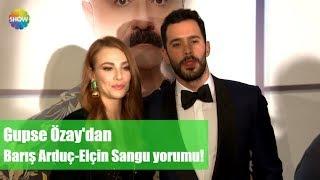 Gupse Özay'dan Barış Arduç-Elçin Sangu yorumu!