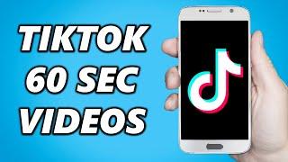 How to Make TikTok Video of 60 Seconds - Longer than 15 Seconds