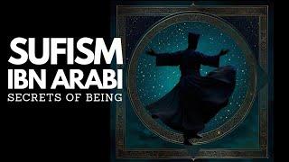 Sufism: Ibn Arabi - Unlocking the Sufi Secrets Of Being