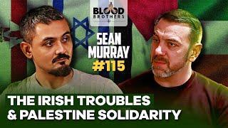 Sean Murray | British Occupation, The Irish Troubles & Palestine Solidarity | BB #115