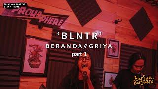 B.L.N.T.R -  Beranda // Griya (Bersua Bersuara) Vol.13