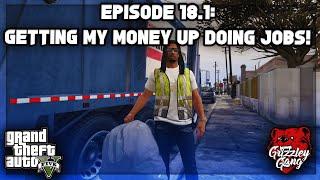 Episode 18.1: Getting My Money Up Doing Jobs! | GTA 5 RP | Grizzley World RP
