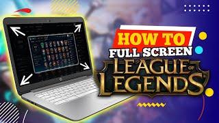 How to Full Screen League of Legends (2024)