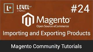 Magento Community Tutorials #24 - Importing and Exporting Products