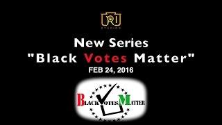 LRDSTUDIOSTV | BLACK VOTES MATTER (SERIES)