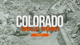 The Colorado Gold Rush In Depth