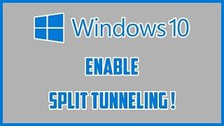 Windows 10 VPN Enable Split Tunneling